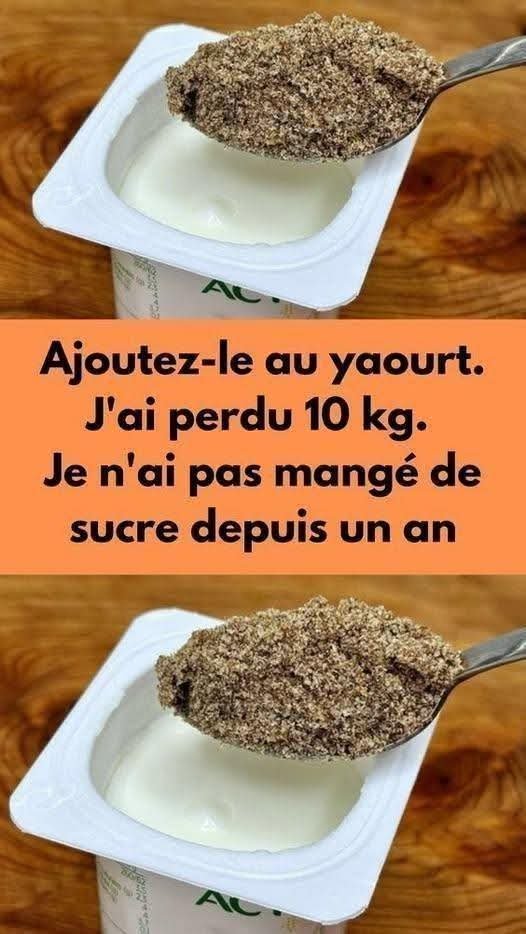 Ajoutez-le au yaourt. J’ai perdu 10 kg. Je n’ai pas mangé de sucre depuis un an 25 FB IMG 1781464026822